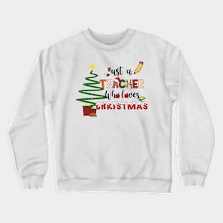 Just a Teacher Who Loves Christmas Crewneck Sweatshirt
